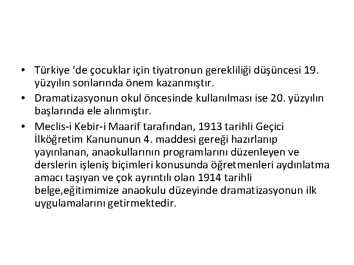  • Türkiye ‘de çocuklar için tiyatronun gerekliliği düşüncesi 19. yüzyılın sonlarında önem kazanmıştır.