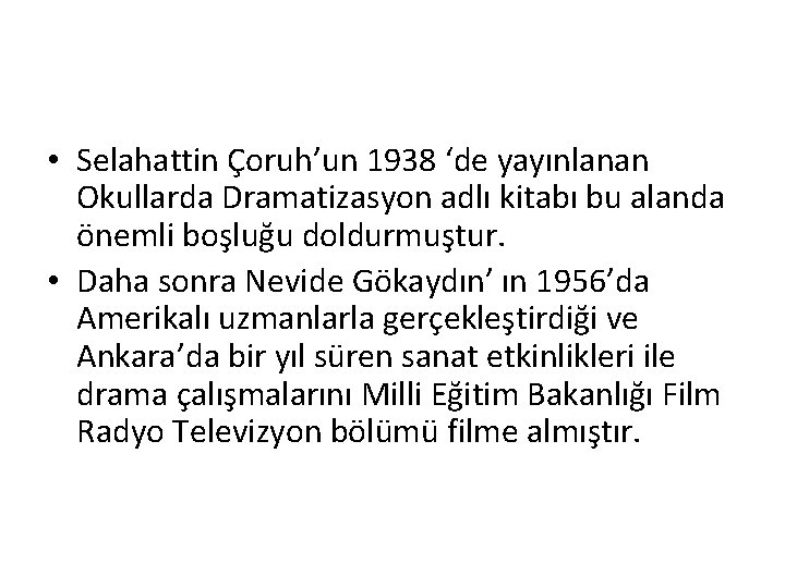  • Selahattin Çoruh’un 1938 ‘de yayınlanan Okullarda Dramatizasyon adlı kitabı bu alanda önemli