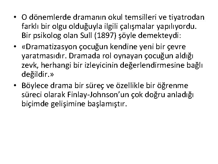  • O dönemlerde dramanın okul temsilleri ve tiyatrodan farklı bir olgu olduğuyla ilgili