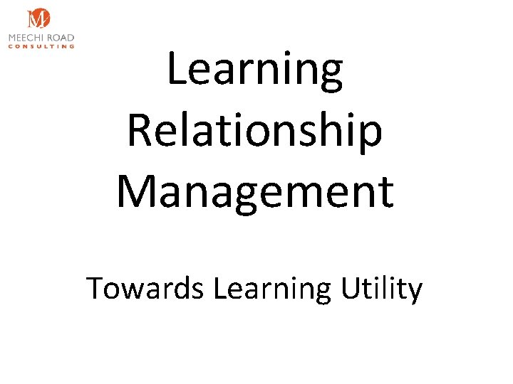 Learning Relationship Management Towards Learning Utility 