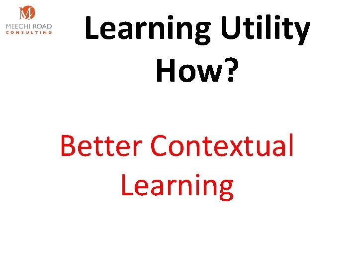 Learning Utility How? Better Contextual Learning 