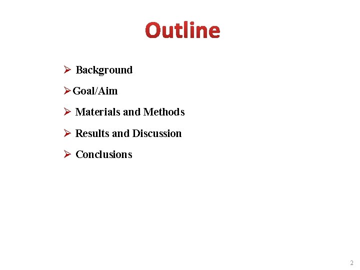 Ø Background ØGoal/Aim Ø Materials and Methods Ø Results and Discussion Ø Conclusions 2