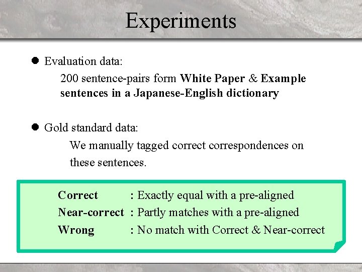 Experiments l Evaluation data: 200 sentence-pairs form White Paper & Example sentences in a