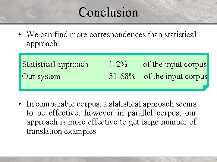 Conclusion • We can find more correspondences than statistical approach. Statistical approach Our system