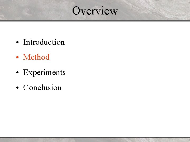 Overview • Introduction • Method • Experiments • Conclusion 