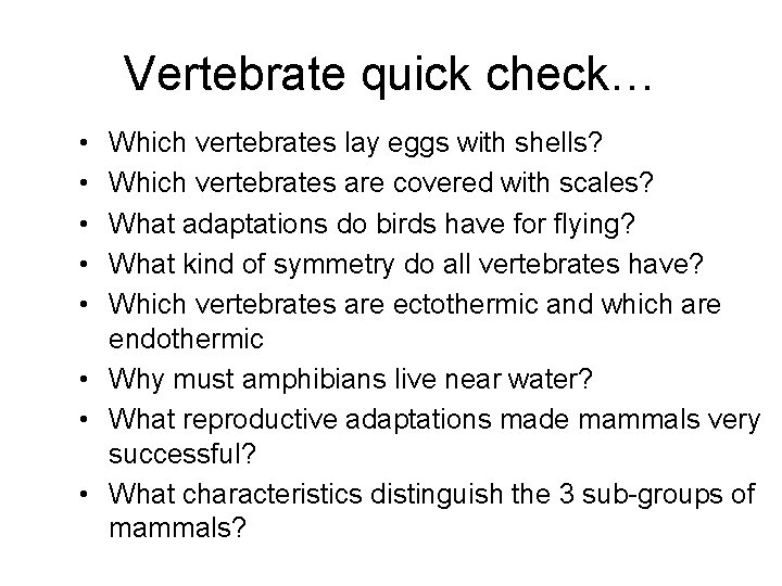 Vertebrate quick check… • • • Which vertebrates lay eggs with shells? Which vertebrates