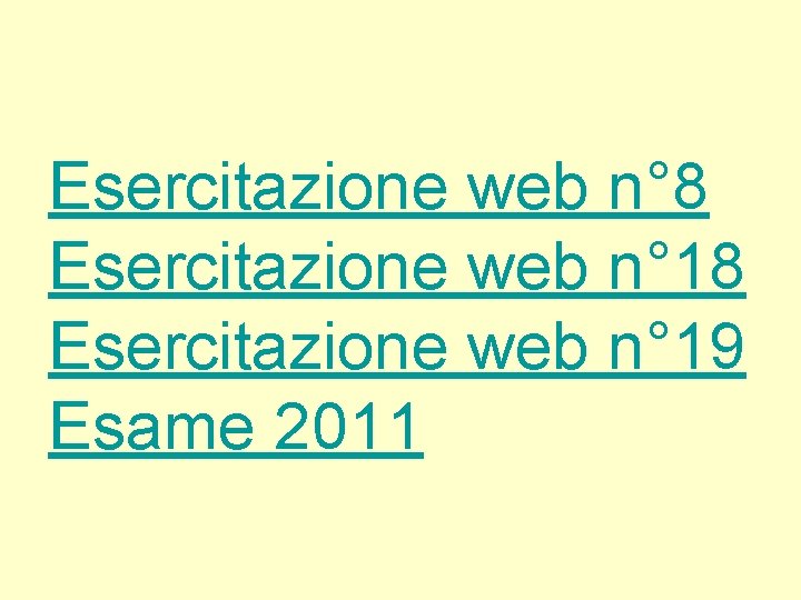 Esercitazione web n° 8 Esercitazione web n° 19 Esame 2011 