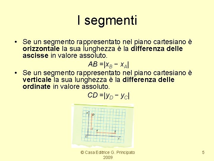 I segmenti • Se un segmento rappresentato nel piano cartesiano è orizzontale la sua