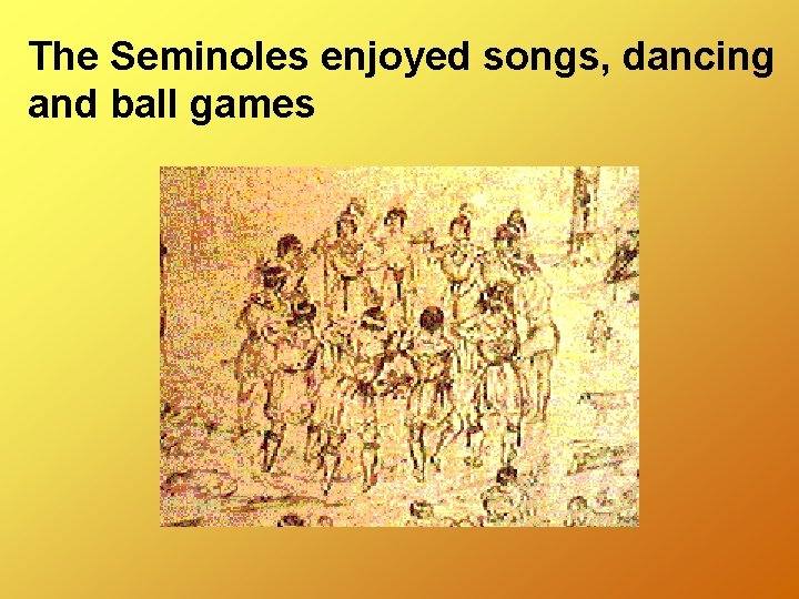 The Seminoles enjoyed songs, dancing and ball games 