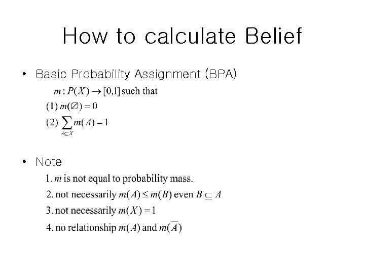 How to calculate Belief • Basic Probability Assignment (BPA) • Note 