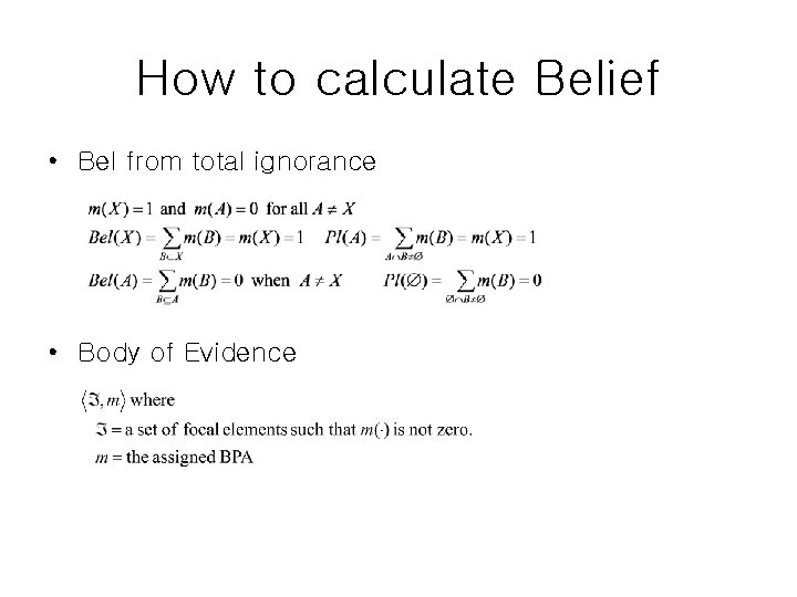 How to calculate Belief • Bel from total ignorance • Body of Evidence 