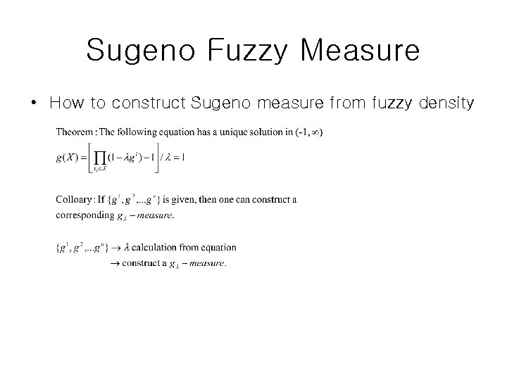 Sugeno Fuzzy Measure • How to construct Sugeno measure from fuzzy density 