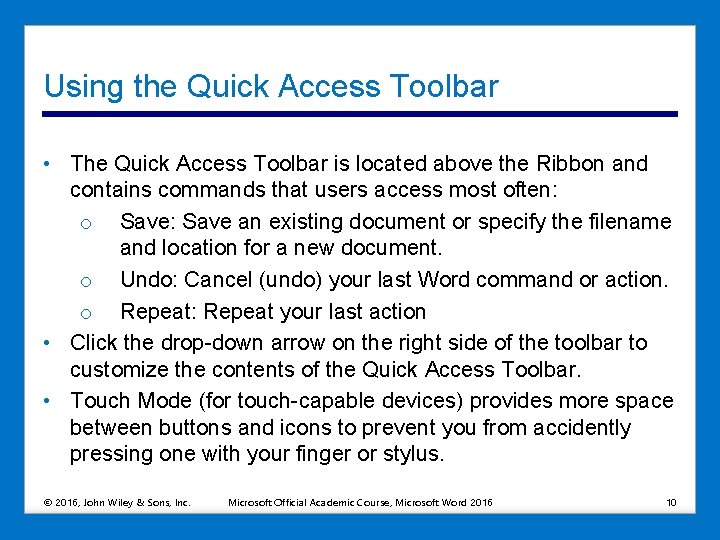 Using the Quick Access Toolbar • The Quick Access Toolbar is located above the