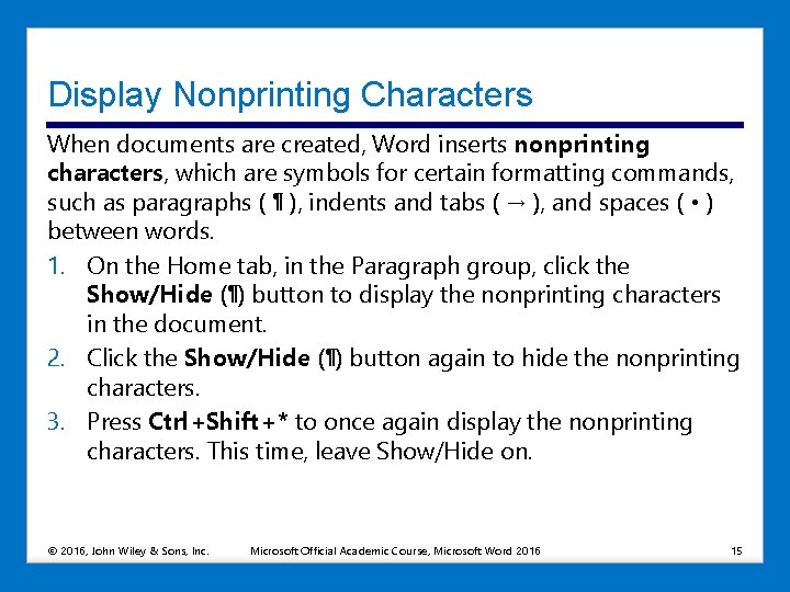 Display Nonprinting Characters When documents are created, Word inserts nonprinting characters, which are symbols