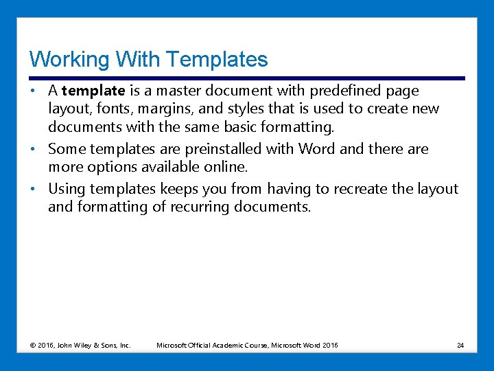 Working With Templates • A template is a master document with predefined page layout,