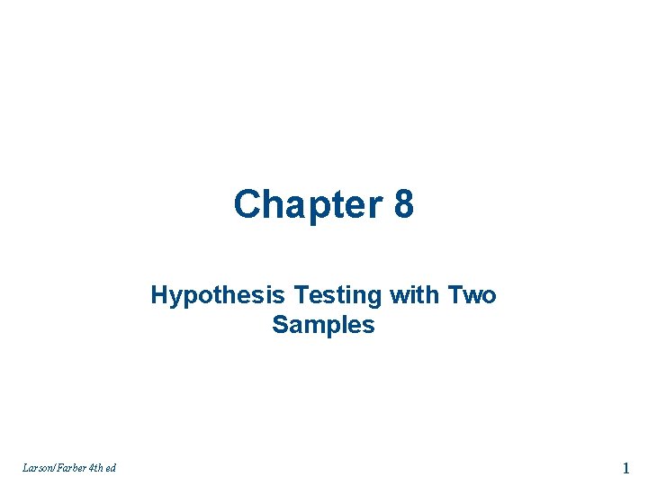 Chapter 8 Hypothesis Testing with Two Samples Larson/Farber 4 th ed 1 