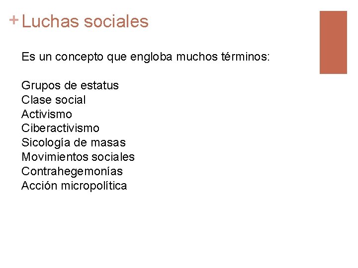 + Luchas sociales Es un concepto que engloba muchos términos: Grupos de estatus Clase