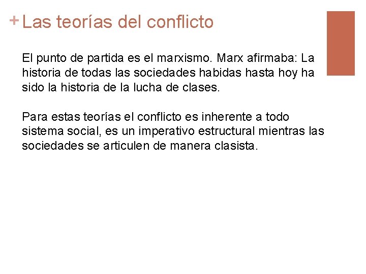 + Las teorías del conflicto El punto de partida es el marxismo. Marx afirmaba: