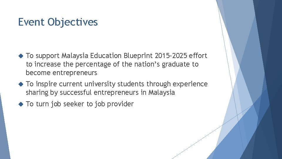 Event Objectives To support Malaysia Education Blueprint 2015 -2025 effort to increase the percentage