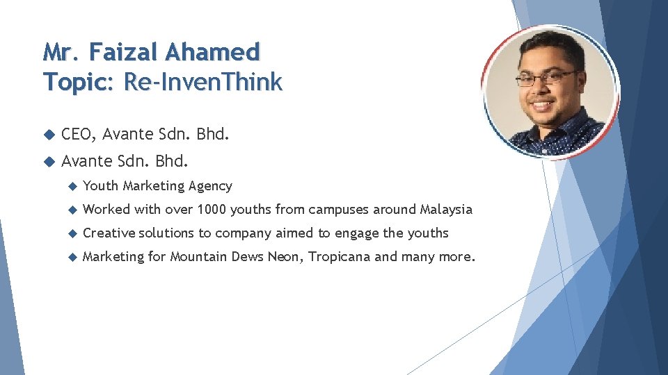 Mr. Faizal Ahamed Topic: Re-Inven. Think CEO, Avante Sdn. Bhd. Youth Marketing Agency Worked