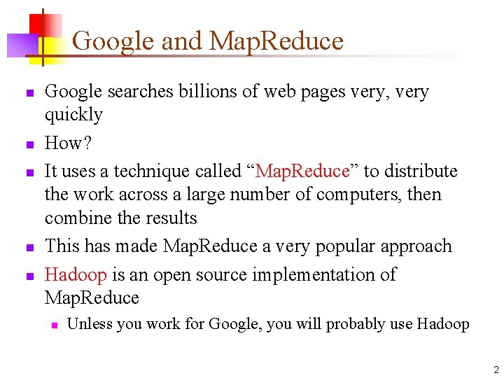 Google and Map. Reduce n n n Google searches billions of web pages very,