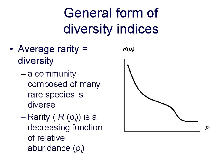 General form of diversity indices • Average rarity = diversity – a community composed