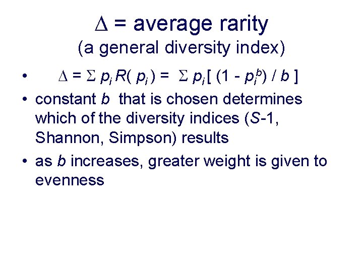 D = average rarity (a general diversity index) • D = S pi R(