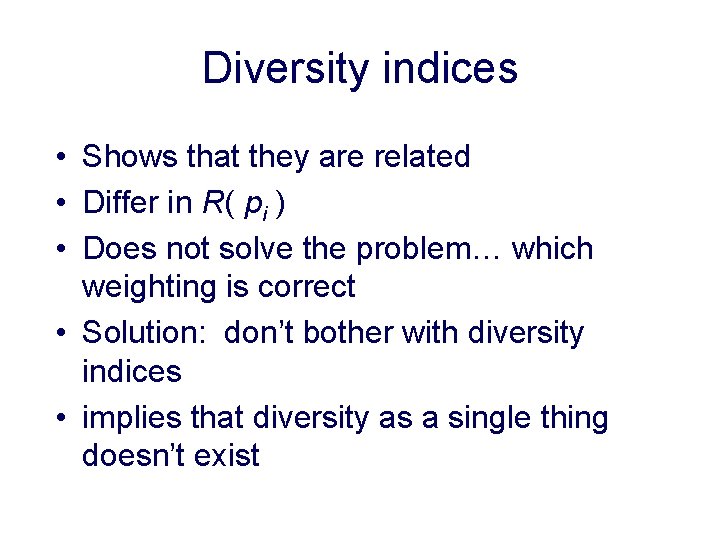 Diversity indices • Shows that they are related • Differ in R( pi )