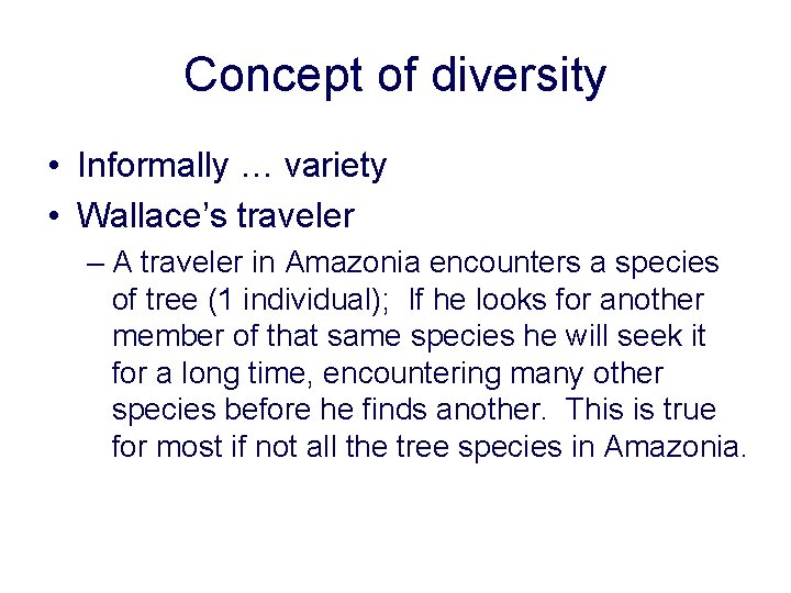 Concept of diversity • Informally … variety • Wallace’s traveler – A traveler in