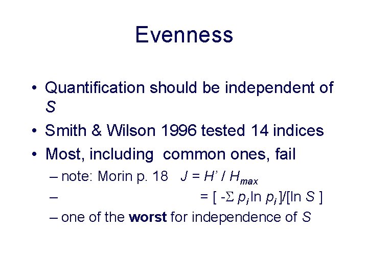 Evenness • Quantification should be independent of S • Smith & Wilson 1996 tested