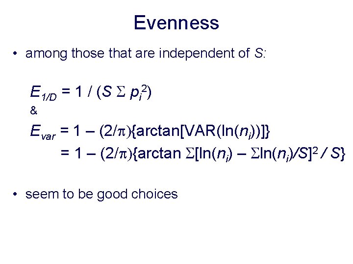 Evenness • among those that are independent of S: E 1/D = 1 /