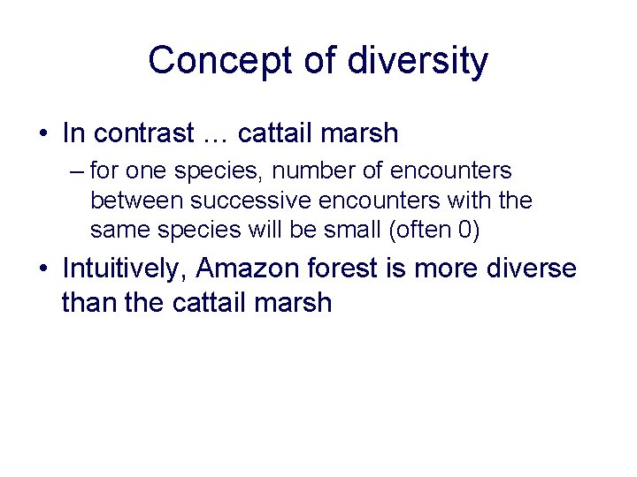 Concept of diversity • In contrast … cattail marsh – for one species, number