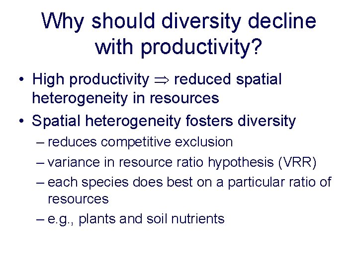 Why should diversity decline with productivity? • High productivity reduced spatial heterogeneity in resources