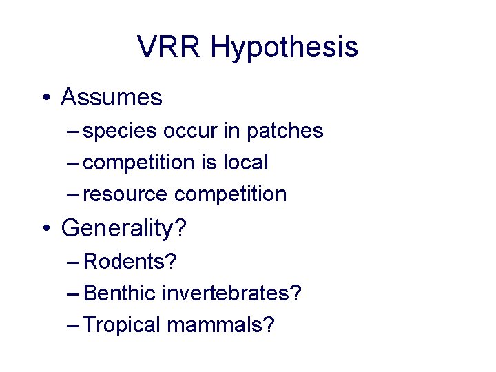 VRR Hypothesis • Assumes – species occur in patches – competition is local –