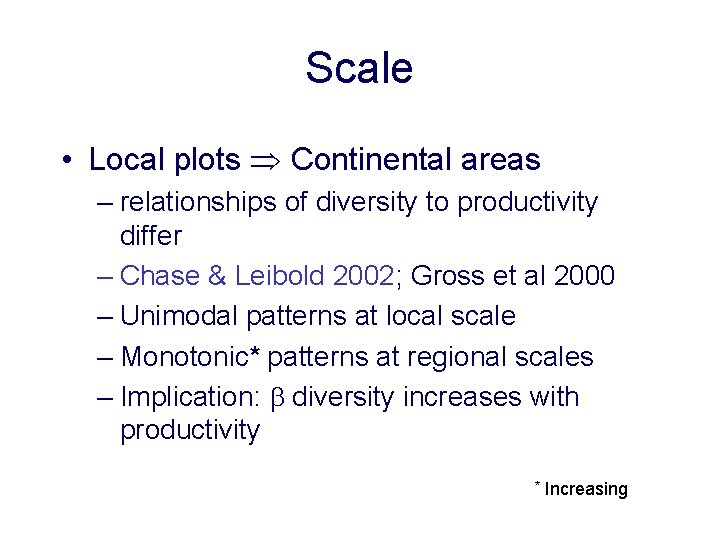 Scale • Local plots Continental areas – relationships of diversity to productivity differ –