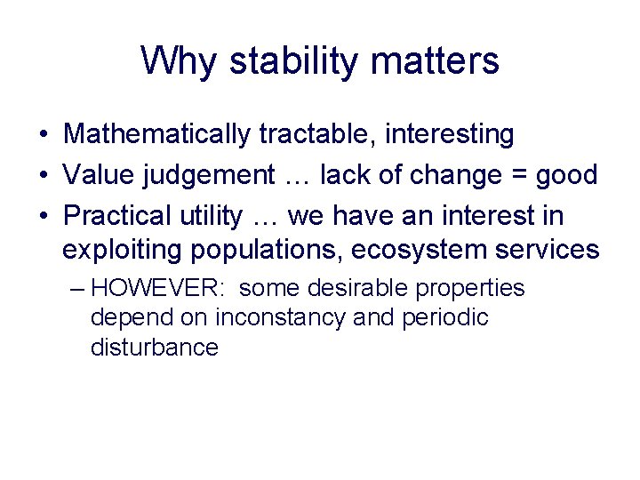 Why stability matters • Mathematically tractable, interesting • Value judgement … lack of change