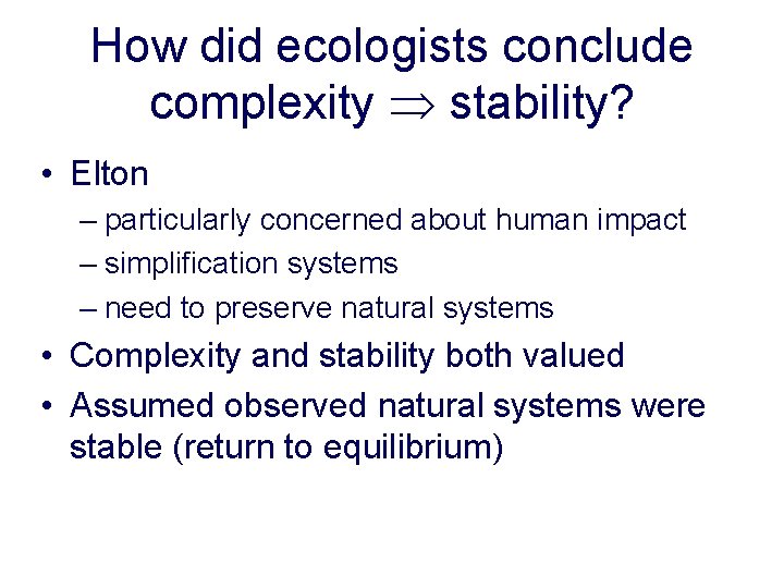 How did ecologists conclude complexity stability? • Elton – particularly concerned about human impact