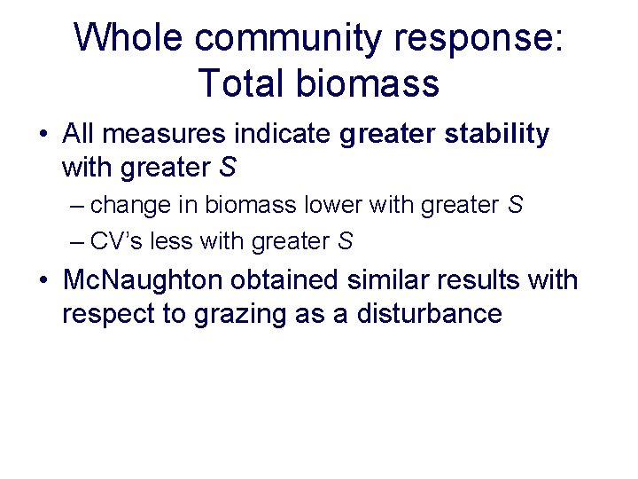 Whole community response: Total biomass • All measures indicate greater stability with greater S