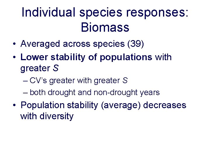 Individual species responses: Biomass • Averaged across species (39) • Lower stability of populations