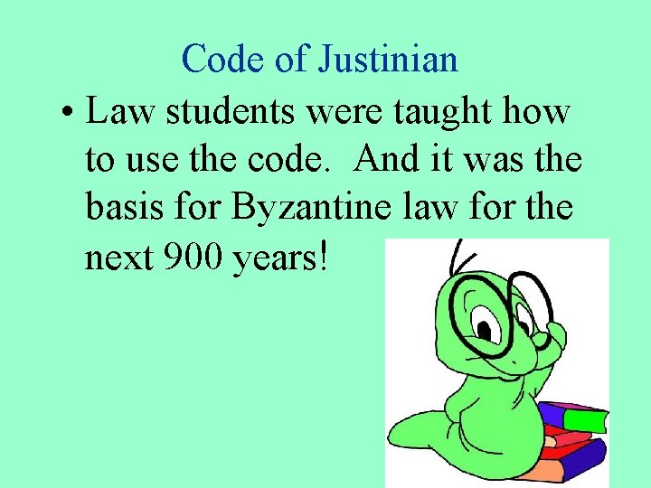 Code of Justinian • Law students were taught how to use the code. And
