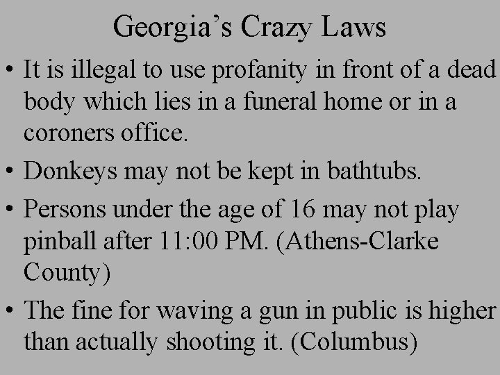 Georgia’s Crazy Laws • It is illegal to use profanity in front of a