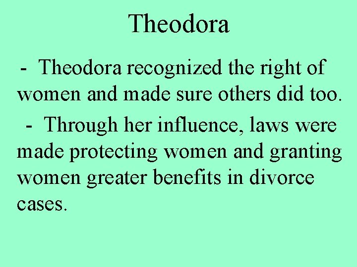 Theodora - Theodora recognized the right of women and made sure others did too.
