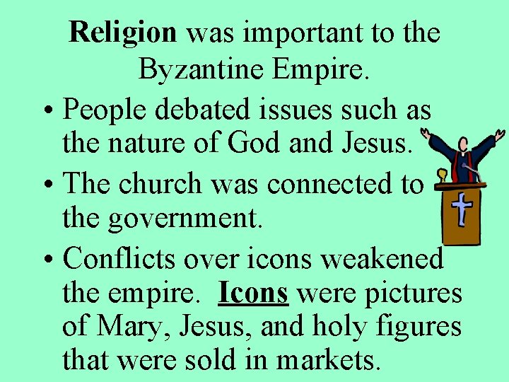 Religion was important to the Byzantine Empire. • People debated issues such as the