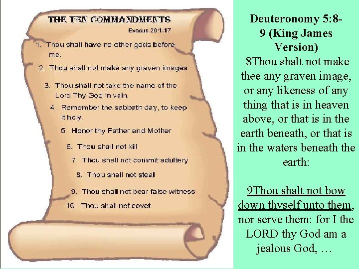 Deuteronomy 5: 89 (King James Version) 8 Thou shalt not make thee any graven