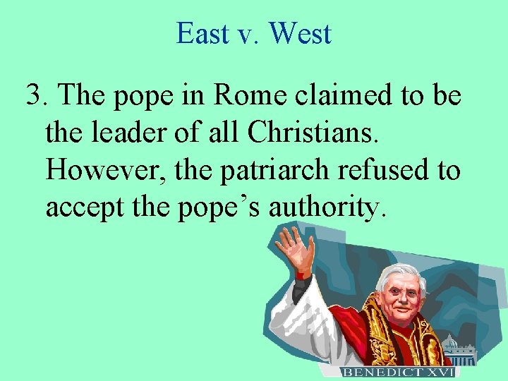 East v. West 3. The pope in Rome claimed to be the leader of
