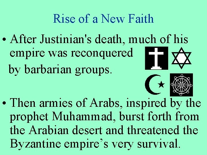 Rise of a New Faith • After Justinian's death, much of his empire was