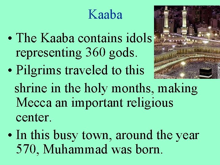 Kaaba • The Kaaba contains idols representing 360 gods. • Pilgrims traveled to this