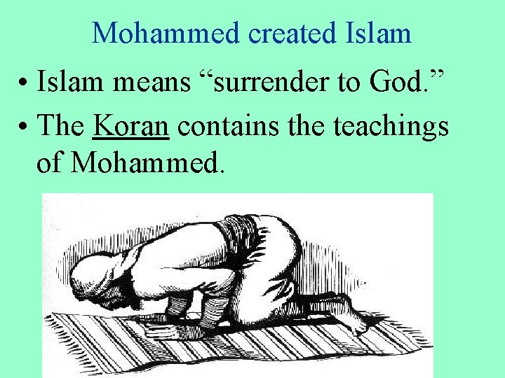 Mohammed created Islam • Islam means “surrender to God. ” • The Koran contains