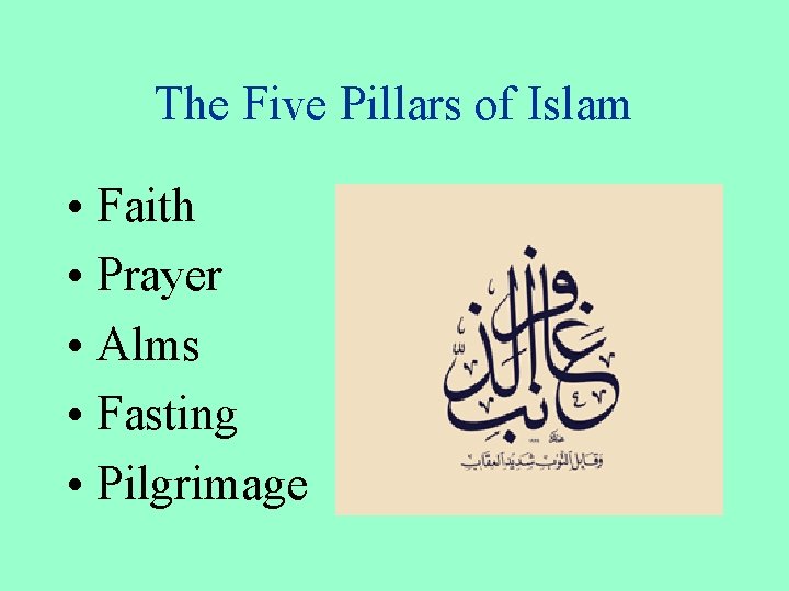 The Five Pillars of Islam • Faith • Prayer • Alms • Fasting •