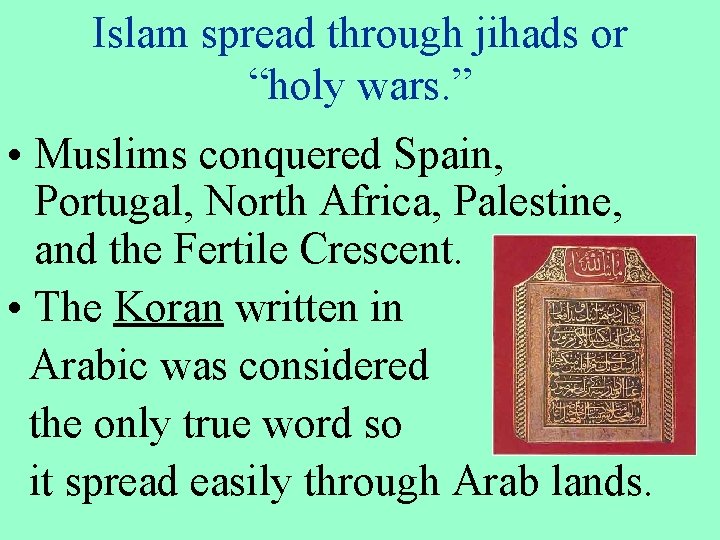 Islam spread through jihads or “holy wars. ” • Muslims conquered Spain, Portugal, North